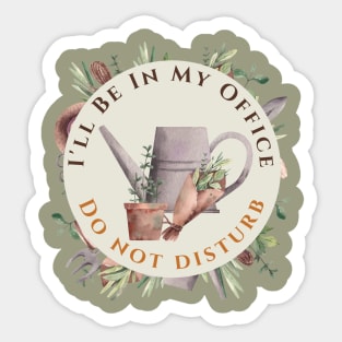 I'll Be In My Office Shirt garden lover Shirt Gardening Gift Sticker